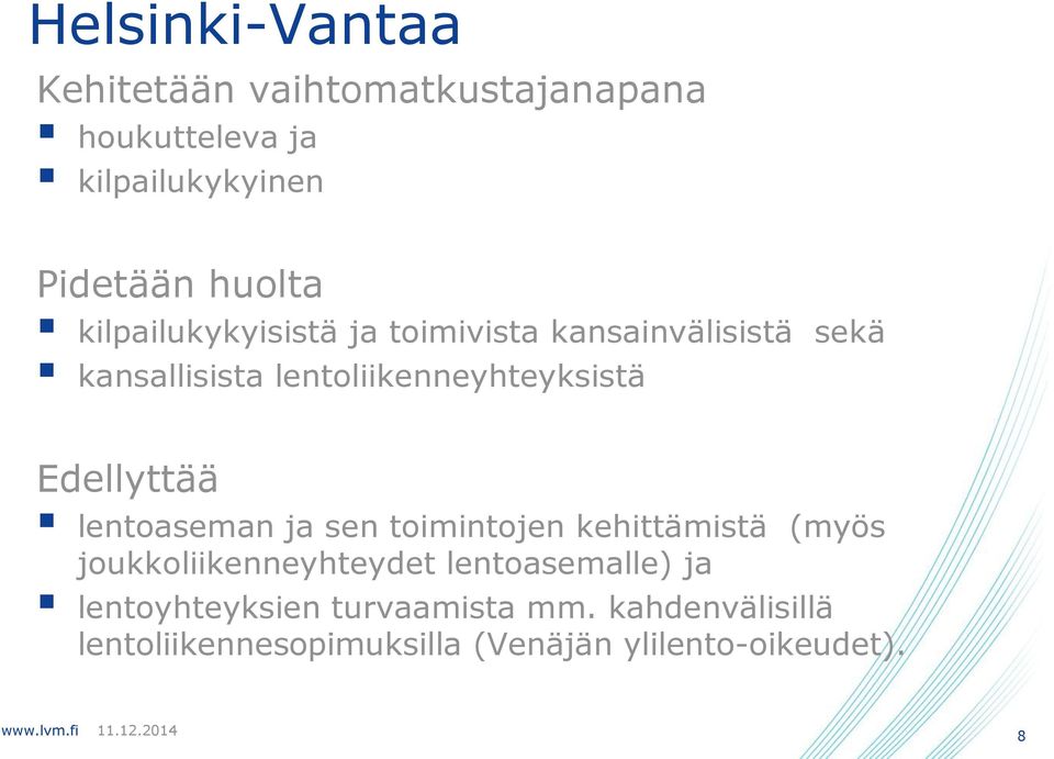 Edellyttää lentoaseman ja sen toimintojen kehittämistä (myös joukkoliikenneyhteydet lentoasemalle)