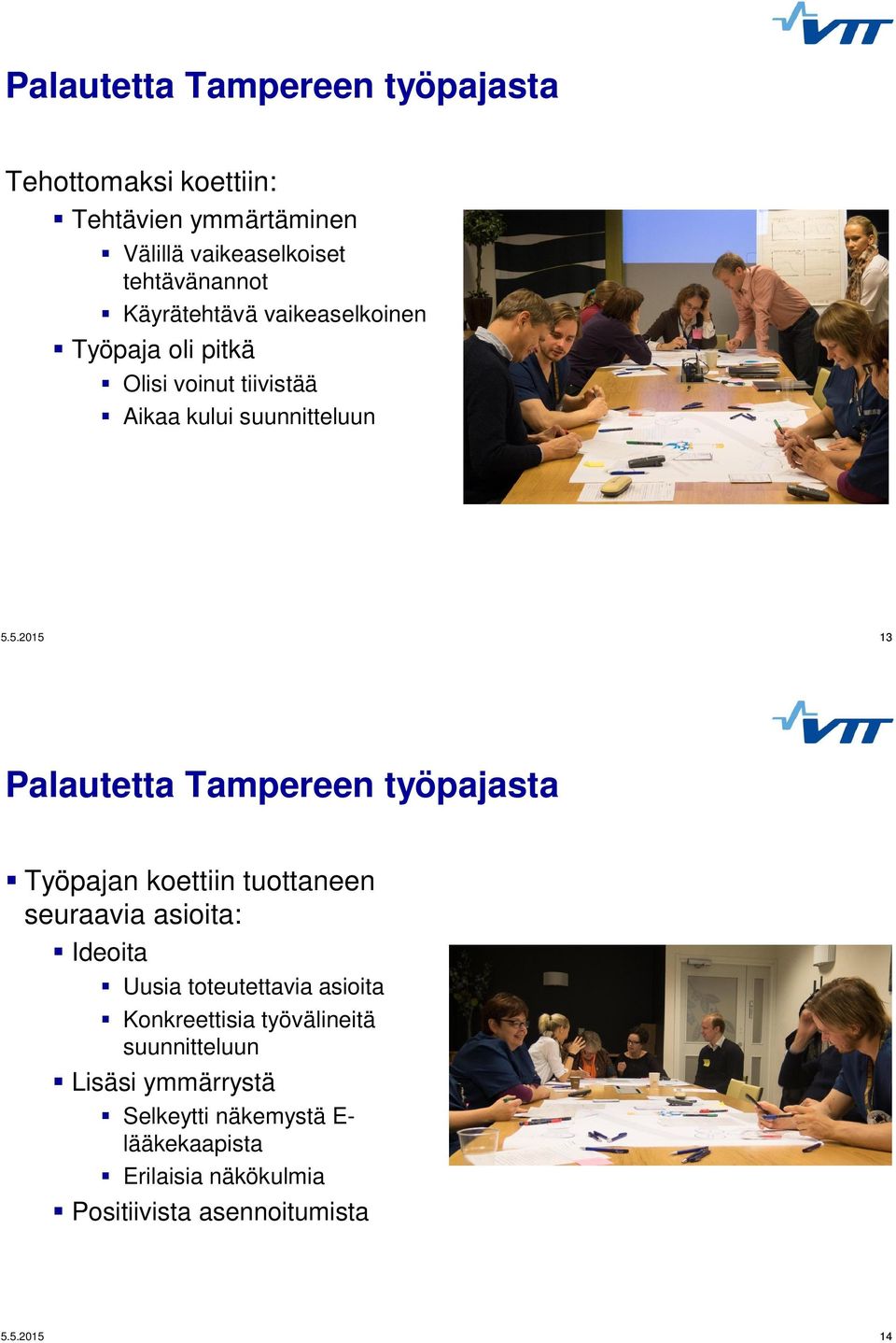 5.2015 13 Palautetta Tampereen työpajasta Työpajan koettiin tuottaneen seuraavia asioita: Ideoita Uusia toteutettavia