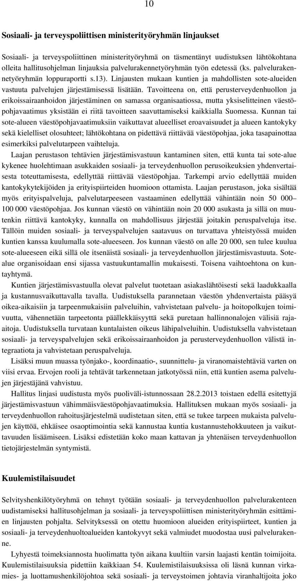 Tavoitteena on, että perusterveydenhuollon ja erikoissairaanhoidon järjestäminen on samassa organisaatiossa, mutta yksiselitteinen väestöpohjavaatimus yksistään ei riitä tavoitteen saavuttamiseksi