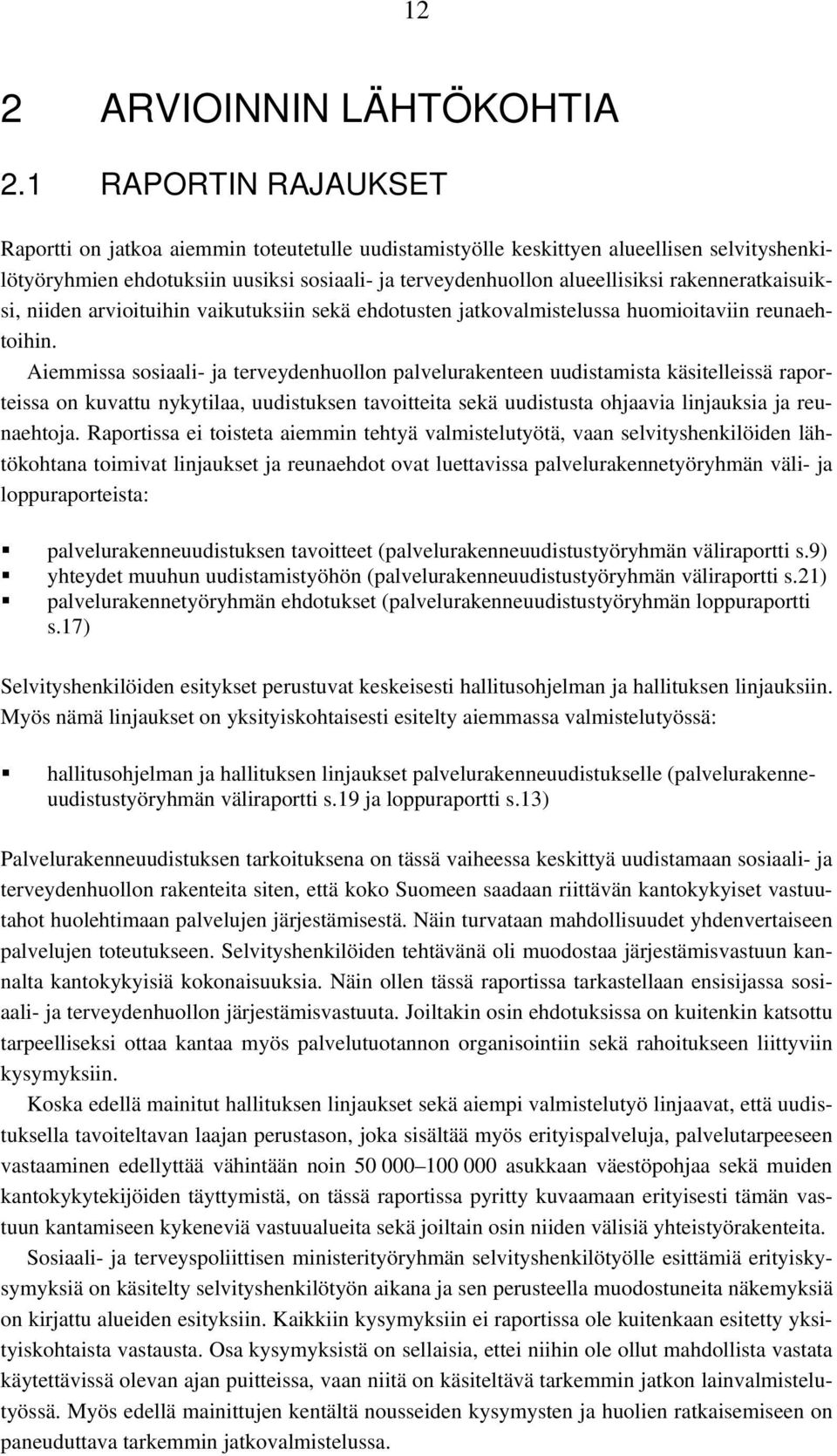 rakenneratkaisuiksi, niiden arvioituihin vaikutuksiin sekä ehdotusten jatkovalmistelussa huomioitaviin reunaehtoihin.