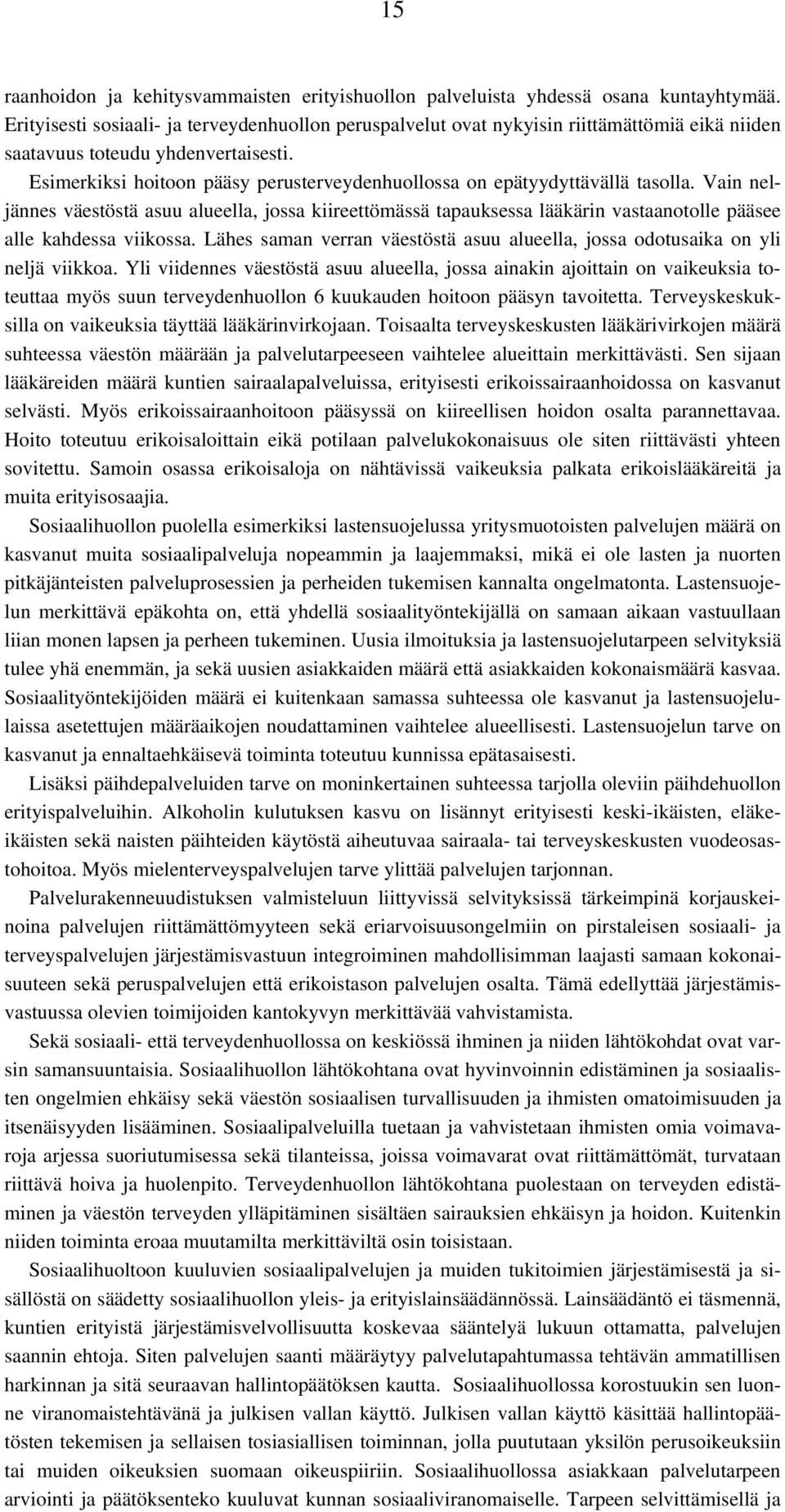Esimerkiksi hoitoon pääsy perusterveydenhuollossa on epätyydyttävällä tasolla.