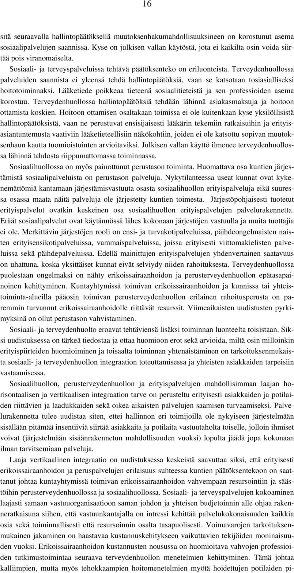 Terveydenhuollossa palveluiden saannista ei yleensä tehdä hallintopäätöksiä, vaan se katsotaan tosiasialliseksi hoitotoiminnaksi.