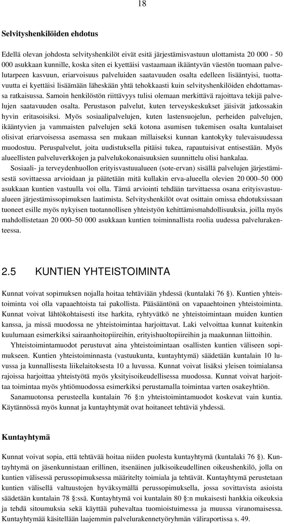 ehdottamassa ratkaisussa. Samoin henkilöstön riittävyys tulisi olemaan merkittävä rajoittava tekijä palvelujen saatavuuden osalta.