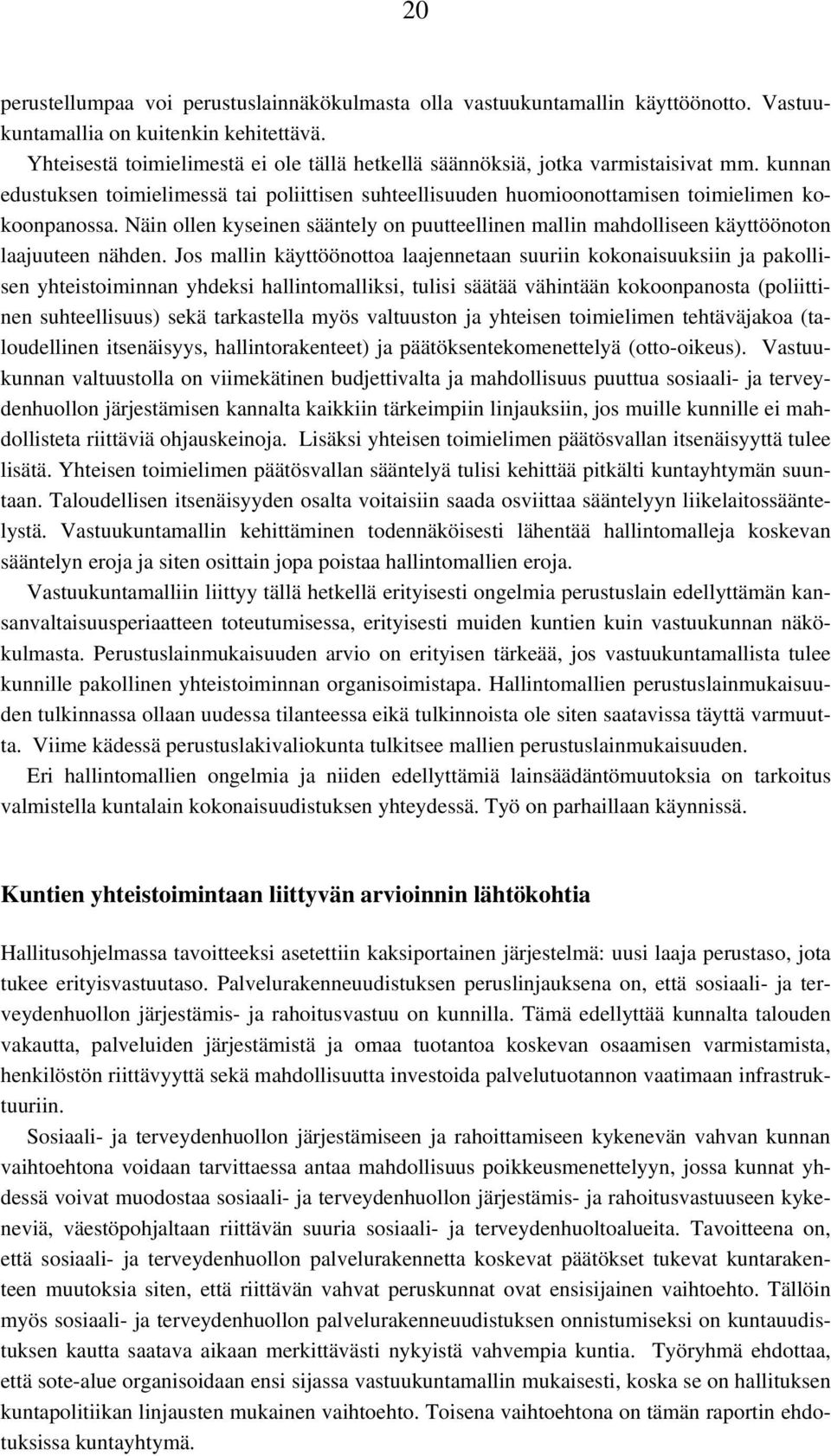 Näin ollen kyseinen sääntely on puutteellinen mallin mahdolliseen käyttöönoton laajuuteen nähden.
