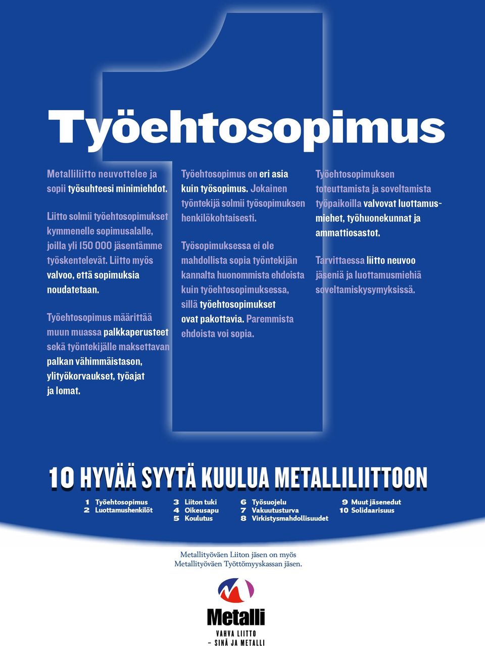 Työehtosopimus on eri asia kuin työsopimus. Jokainen työntekijä solmii työsopimuksen henkilökohtaisesti.