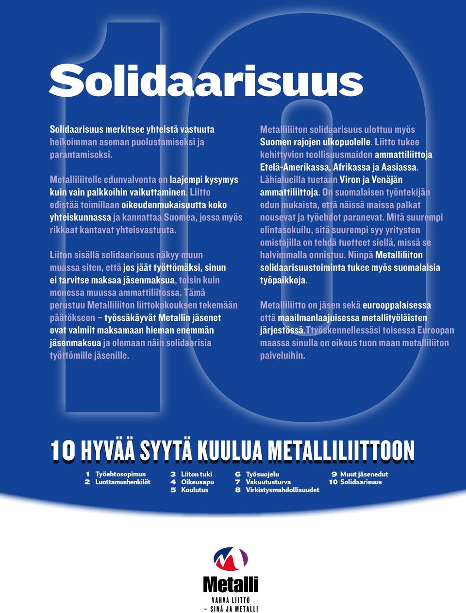 Liiton sisällä solidaarisuus näkyy muun muassa siten, että jos jäät työttömäksi, sinun ei tarvitse maksaa jäsenmaksua, toisin kuin monessa muussa ammattiliitossa.