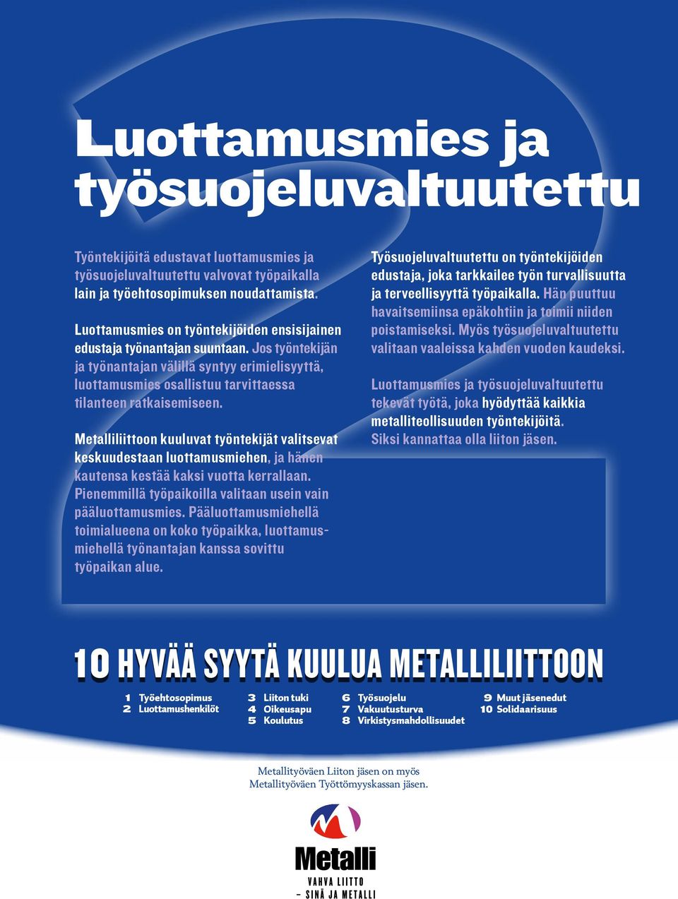 Jos työntekijän ja työnantajan välillä syntyy erimielisyyttä, luottamusmies osallistuu tarvittaessa tilanteen ratkaisemiseen.