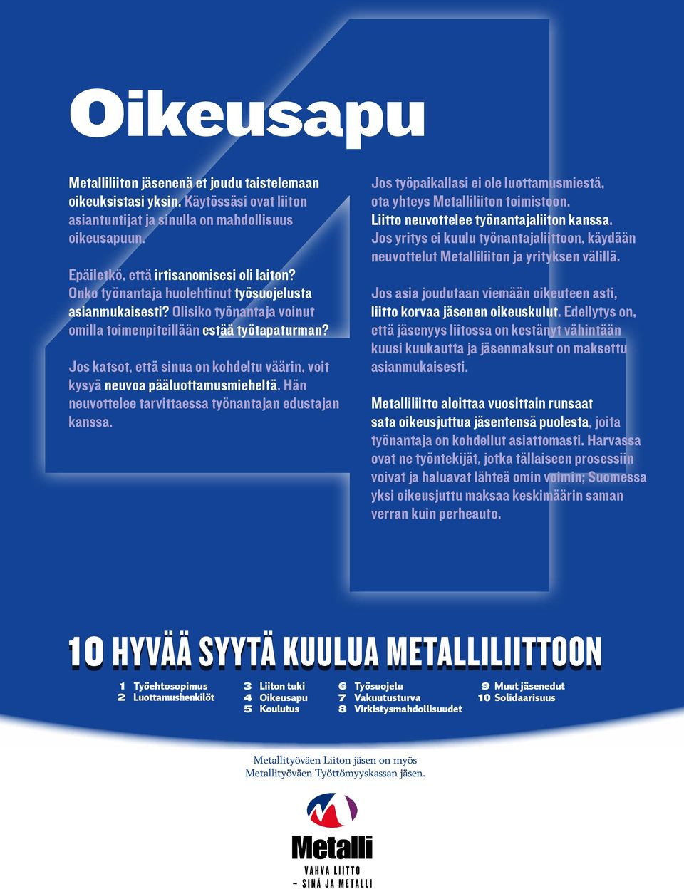 Jos katsot, että sinua on kohdeltu väärin, voit kysyä neuvoa pääluottamusmieheltä. Hän neuvottelee tarvittaessa työnantajan edustajan kanssa.