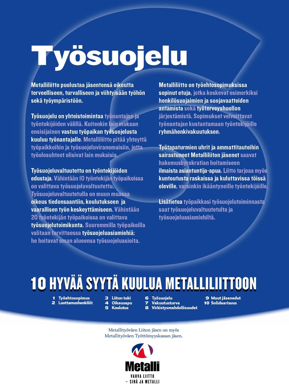 Metalliliitto pitää yhteyttä työpaikkoihin ja työsuojeluviranomaisiin, jotta työolosuhteet olisivat lain mukaisia. Työsuojeluvaltuutettu on työntekijöiden edustaja.