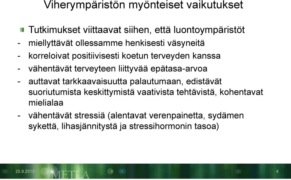 epätasa-arvoa - auttavat tarkkaavaisuutta palautumaan, edistävät suoriutumista keskittymistä vaativista tehtävistä,