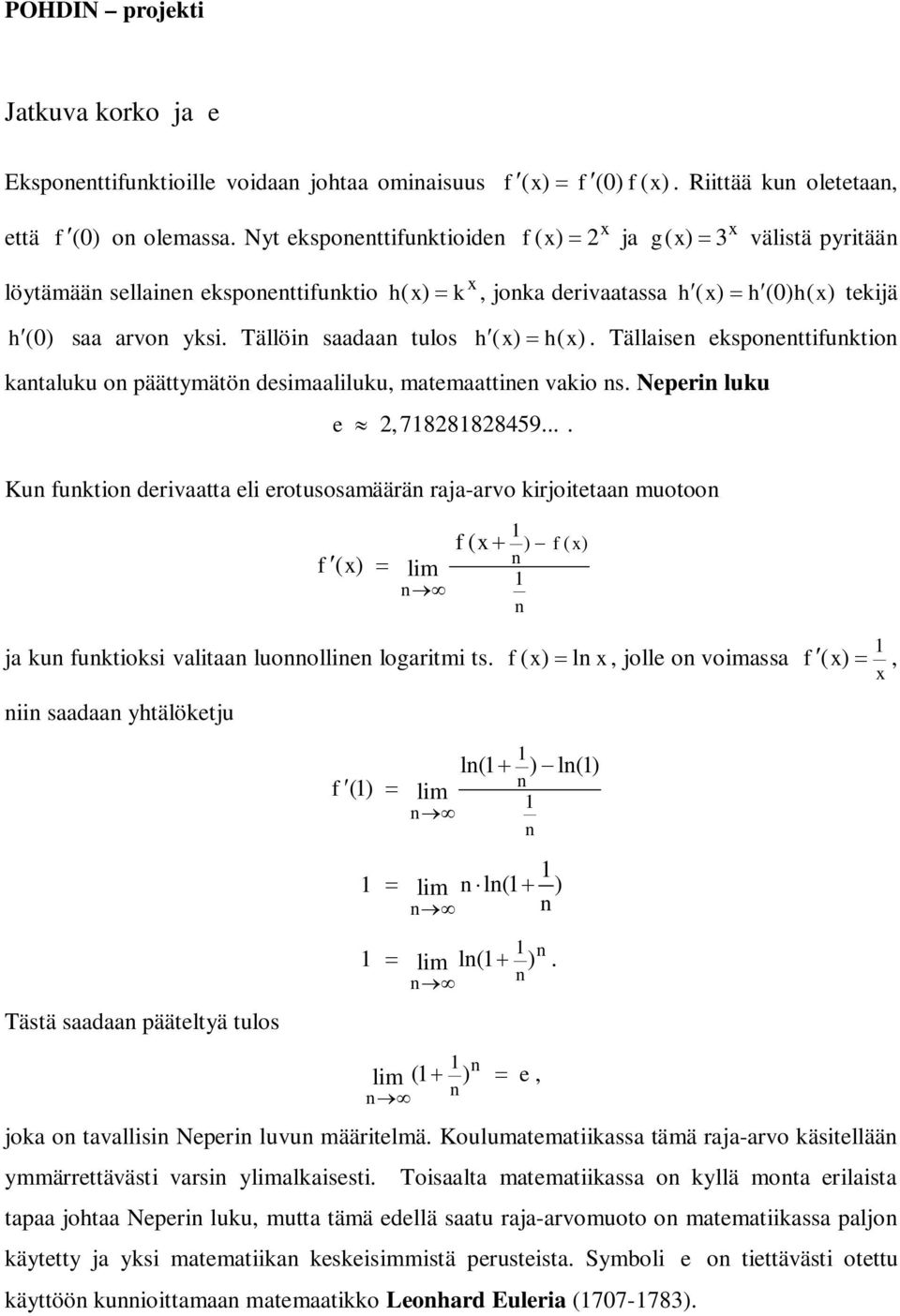 Tällöi saadaa tulos h ( x) hx ( ). Tällaise eksoettifuktio kataluku o äättymätö desimaaliluku, matemaattie vakio s. Neeri luku e 2,7828828459.