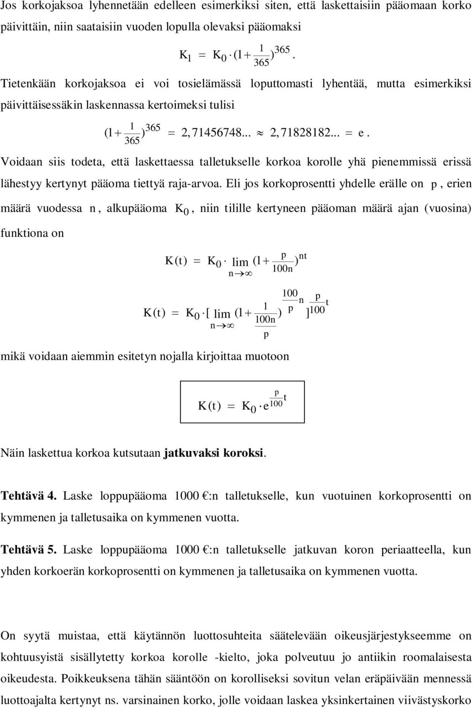 Eli jos korkorosetti yhdelle erälle o, erie määrä vuodessa, alkuääoma K 0, ii tilille kertyee ääoma määrä aja (vuosia) fuktioa o t K( t) K0 lim ( ) 00 00 t 00 0 lim 00 K( t) K [ ( ) ] mikä voidaa