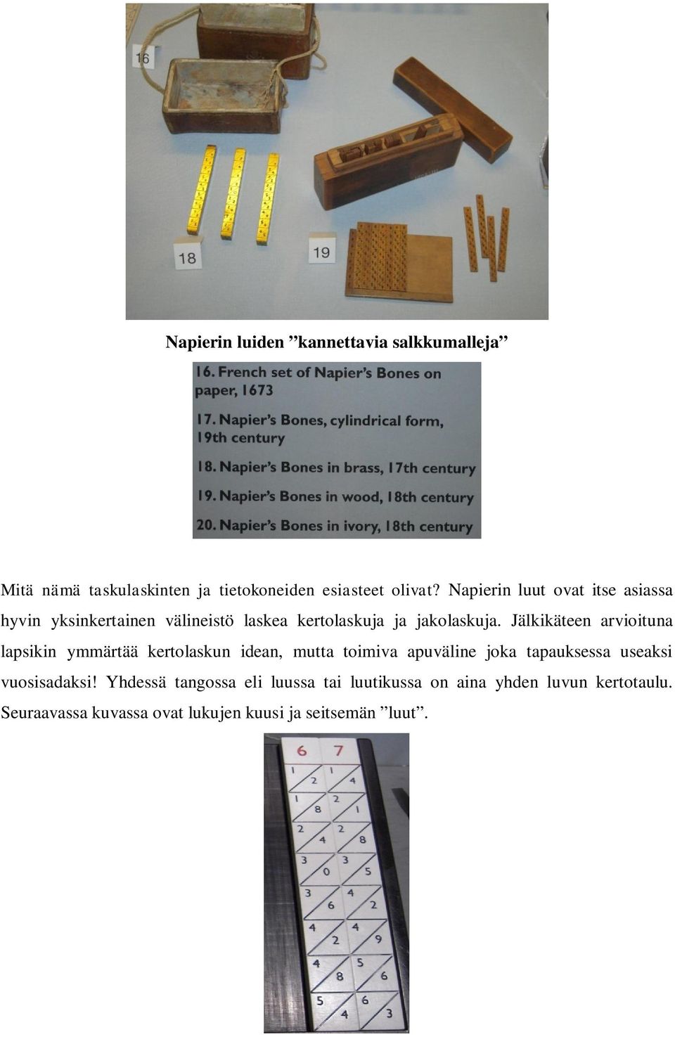 Jälkikätee arvioitua lasiki ymmärtää kertolasku idea, mutta toimiva auvälie joka taauksessa useaksi