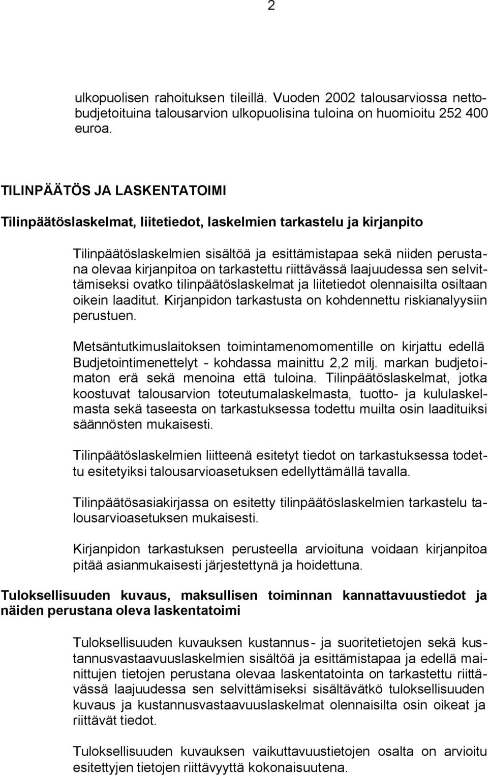 tarkastettu riittävässä laajuudessa sen selvittämiseksi ovatko tilinpäätöslaskelmat ja liitetiedot olennaisilta osiltaan oikein laaditut.