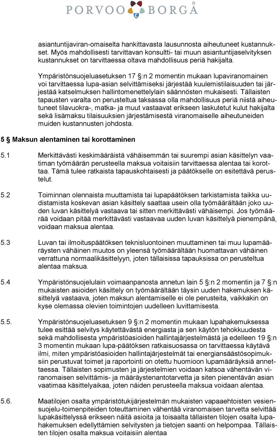 Ympäristönsuojeluasetuksen 17 :n 2 momentin mukaan lupaviranomainen voi tarvittaessa lupa-asian selvittämiseksi järjestää kuulemistilaisuuden tai järjestää katselmuksen hallintomenettelylain