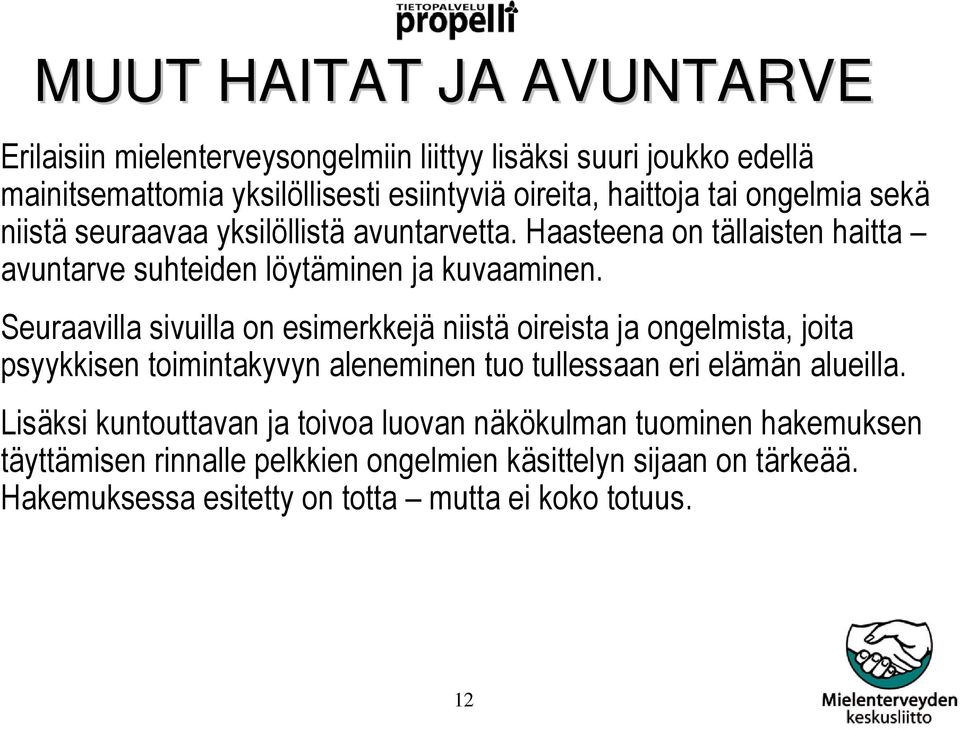 Seuraavilla sivuilla on esimerkkejä niistä oireista ja ongelmista, joita psyykkisen toimintakyvyn aleneminen tuo tullessaan eri elämän alueilla.