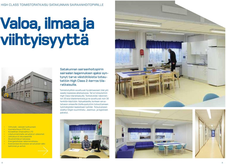 Toimistotilat rakennettiin 20:stä tilaelementistä ja ne soveltuvat noin 0 henkilön käyttöön.