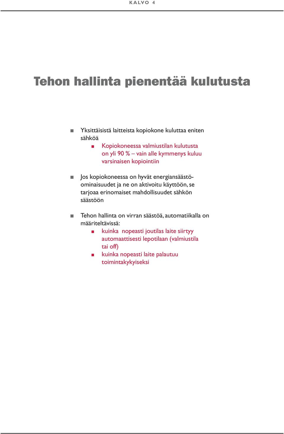 aktivoitu käyttöön, se tarjoaa erinomaiset mahdollisuudet sähkön säästöön Tehon hallinta on virran säästöä, automatiikalla on