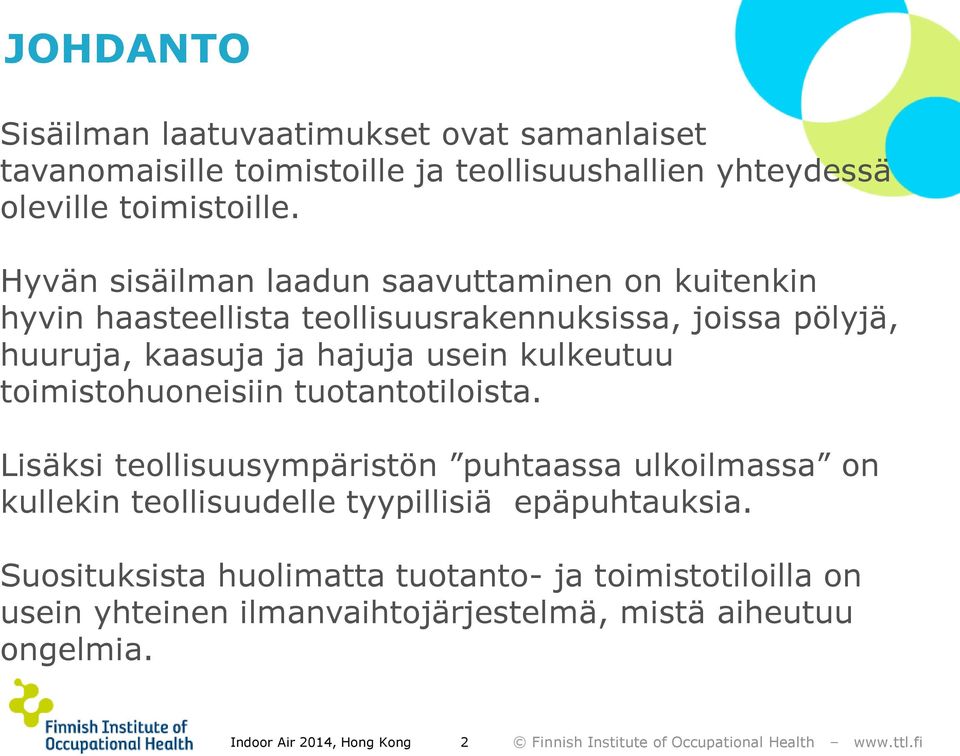 kulkeutuu toimistohuoneisiin tuotantotiloista.