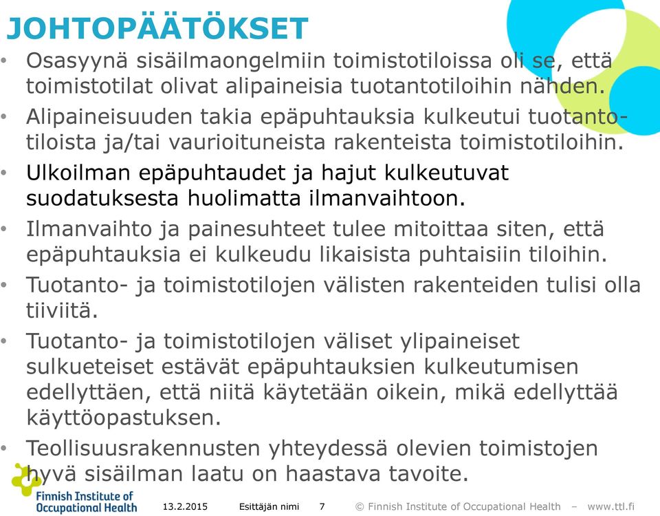 Ilmanvaihto ja painesuhteet tulee mitoittaa siten, että epäpuhtauksia ei kulkeudu likaisista puhtaisiin tiloihin. Tuotanto- ja toimistotilojen välisten rakenteiden tulisi olla tiiviitä.