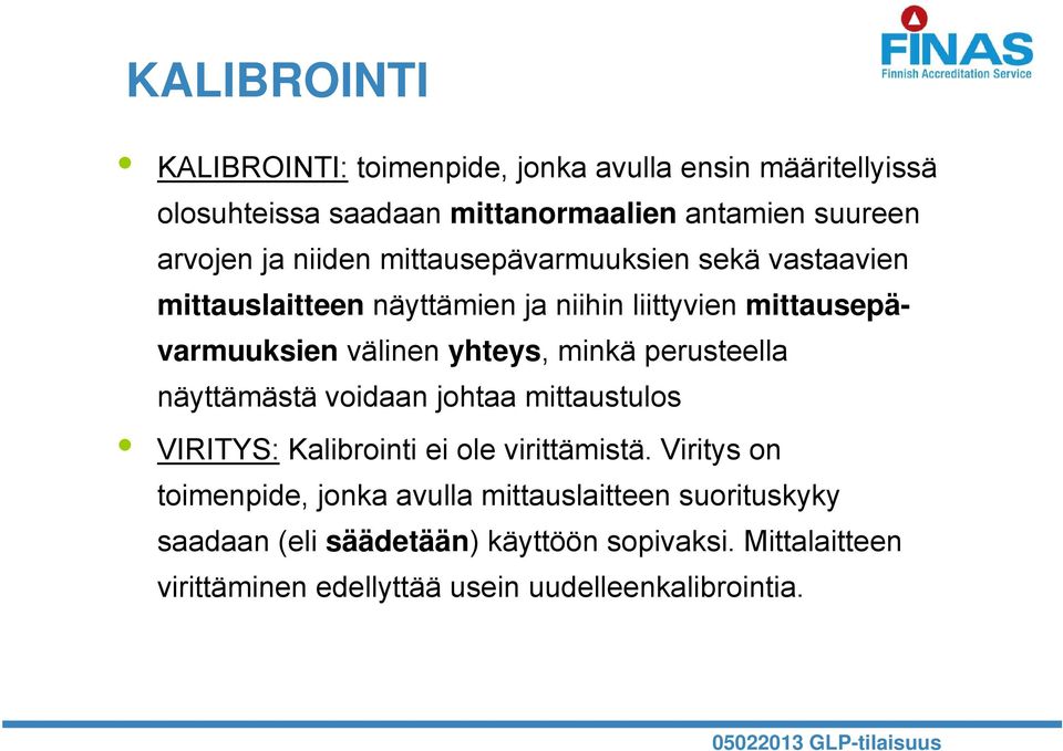 minkä perusteella näyttämästä voidaan johtaa mittaustulos VIRITYS: Kalibrointi ei ole virittämistä.