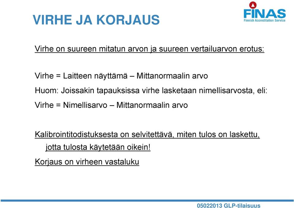 nimellisarvosta, eli: Virhe = Nimellisarvo Mittanormaalin arvo Kalibrointitodistuksesta on