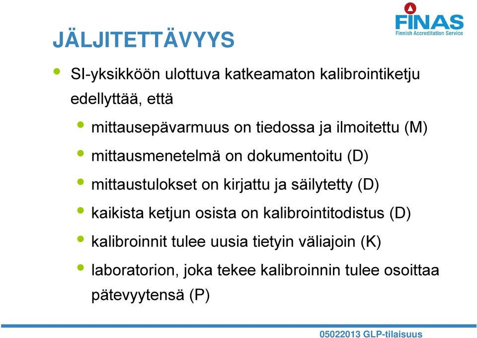 mittaustulokset on kirjattu ja säilytetty (D) kaikista ketjun osista on kalibrointitodistus