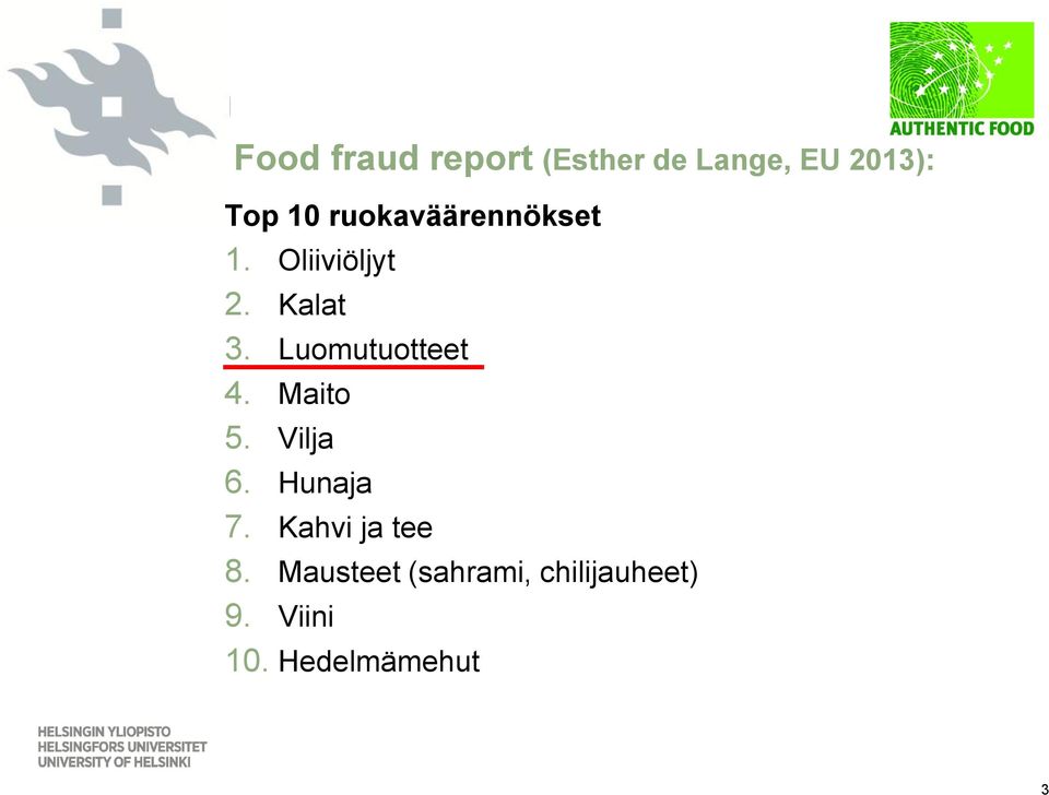 Luomutuotteet 4. Maito 5. Vilja 6. Hunaja 7.