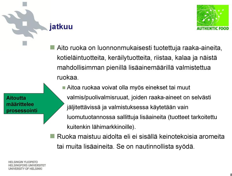 Aitoa ruokaa voivat olla myös einekset tai muut Aitoutta määrittelee prosessointi valmis/puolivalmisruuat, joiden raaka-aineet on selvästi