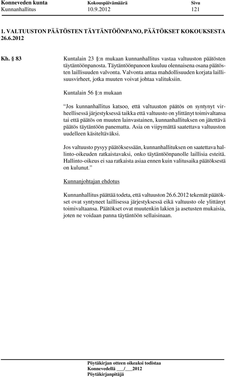 Kuntalain 56 :n mukaan Jos kunnanhallitus katsoo, että valtuuston päätös on syntynyt virheellisessä järjestyksessä taikka että valtuusto on ylittänyt toimivaltansa tai että päätös on muuten