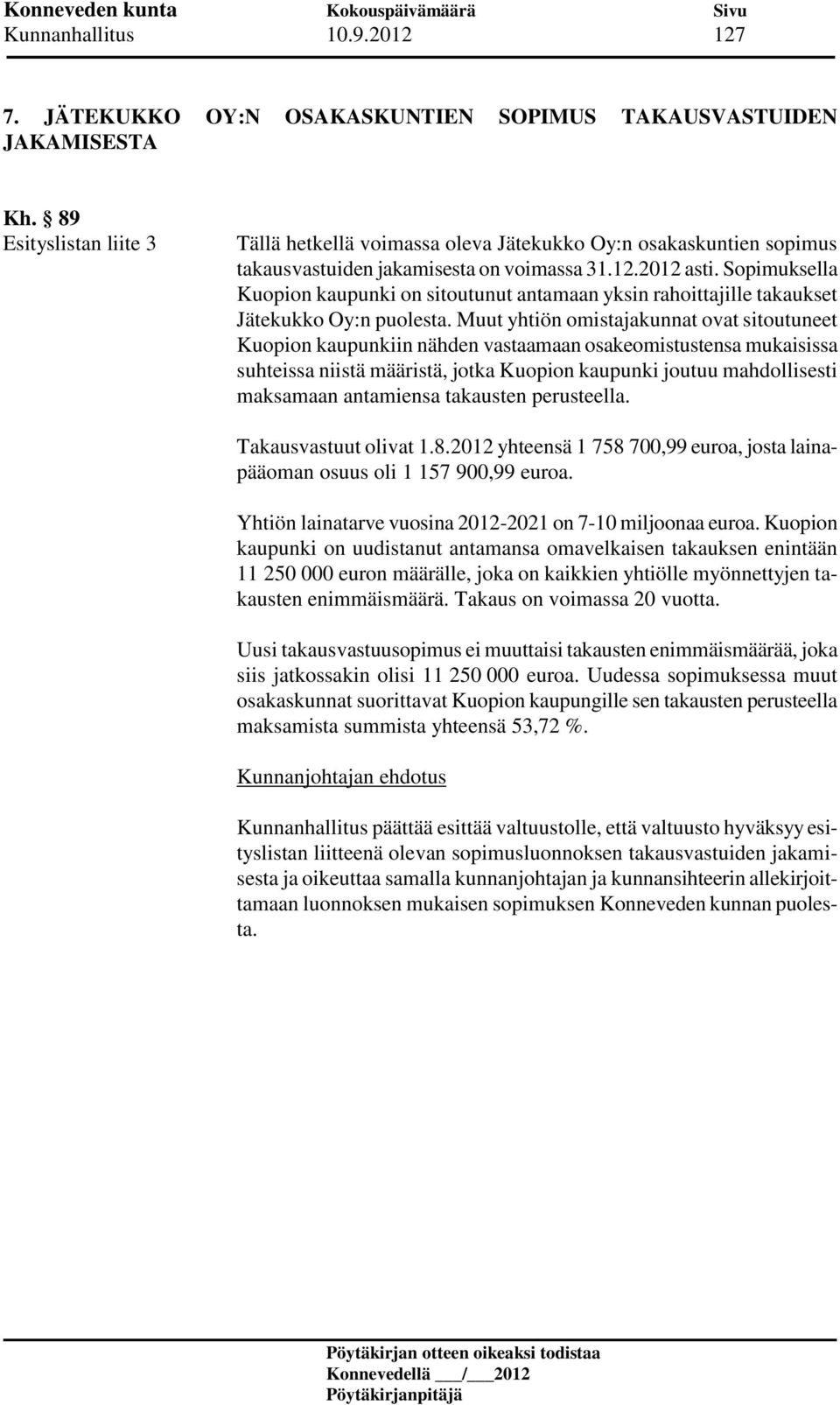 Sopimuksella Kuopion kaupunki on sitoutunut antamaan yksin rahoittajille takaukset Jätekukko Oy:n puolesta.