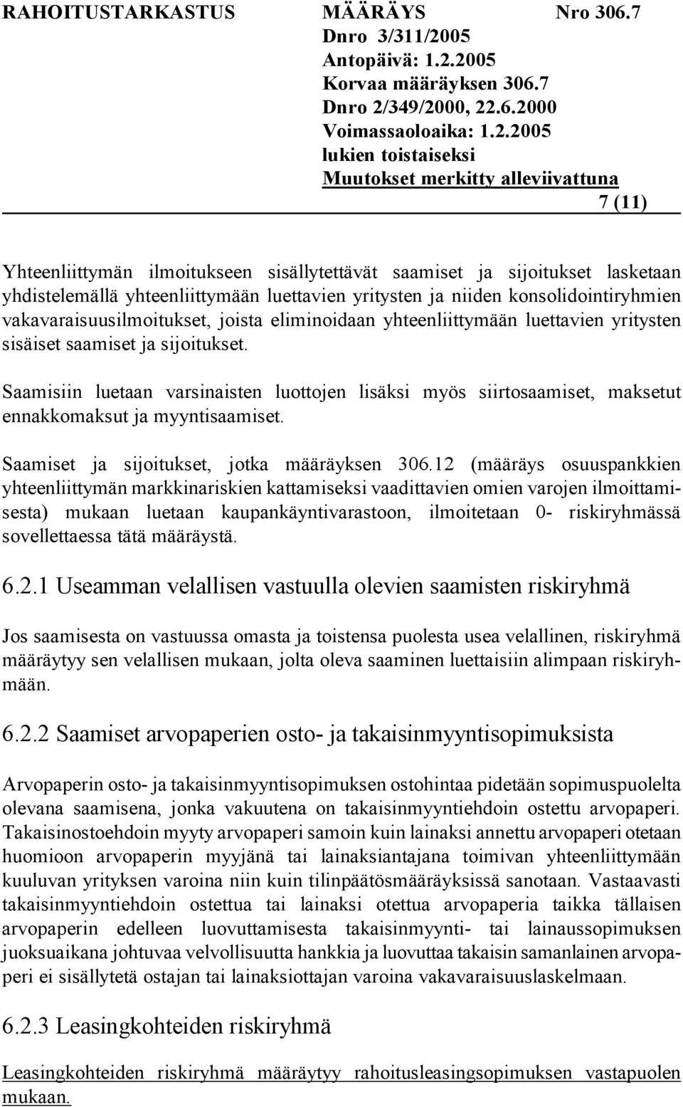 Saamisiin luetaan varsinaisten luottojen lisäksi myös siirtosaamiset, maksetut ennakkomaksut ja myyntisaamiset. Saamiset ja sijoitukset, jotka määräyksen 306.