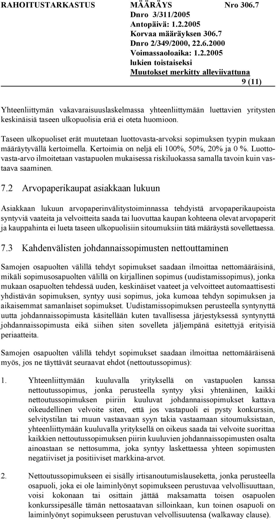 Luottovasta-arvo ilmoitetaan vastapuolen mukaisessa riskiluokassa samalla tavoin kuin vastaava saaminen. 7.