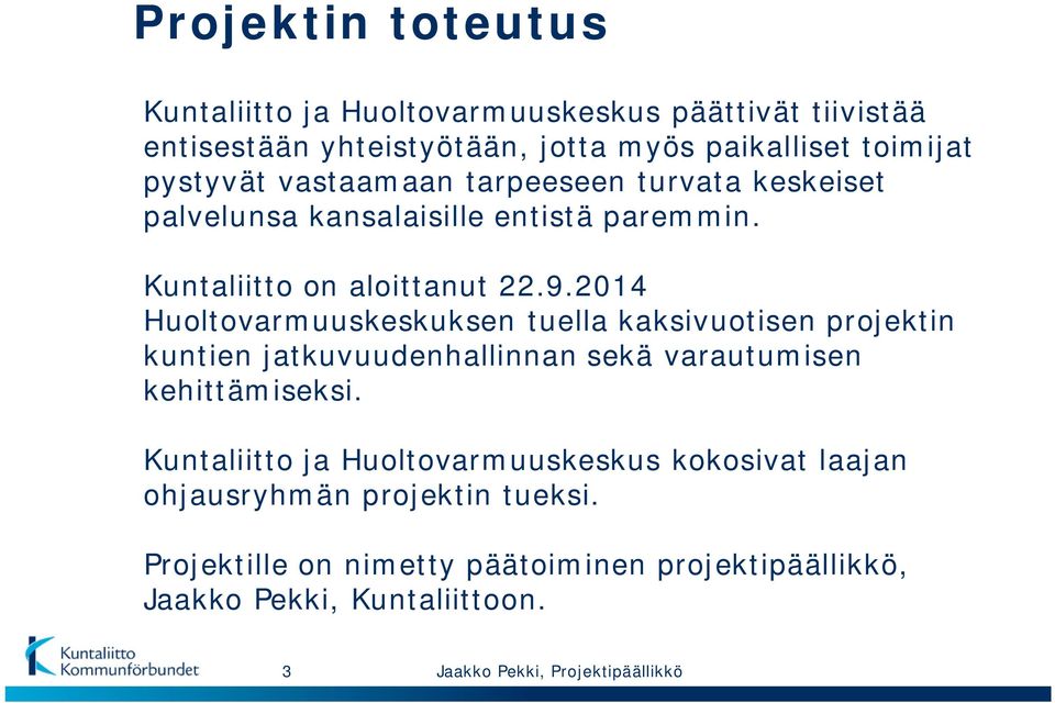 2014 Huoltovarmuuskeskuksen tuella kaksivuotisen projektin kuntien jatkuvuudenhallinnan sekä varautumisen kehittämiseksi.