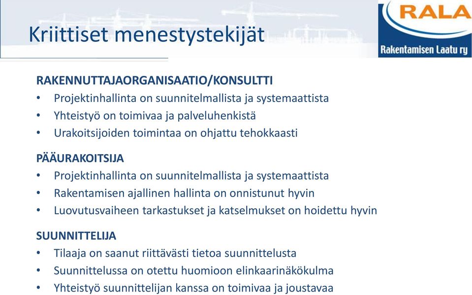 Rakentamisen ajallinen hallinta on onnistunut hyvin Luovutusvaiheen tarkastukset ja katselmukset on hoidettu hyvin SUUNNITTELIJA Tilaaja on