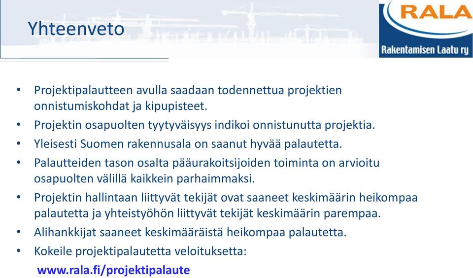 Palautteiden tason osalta pääurakoitsijoiden toiminta on arvioitu osapuolten välillä kaikkein parhaimmaksi.