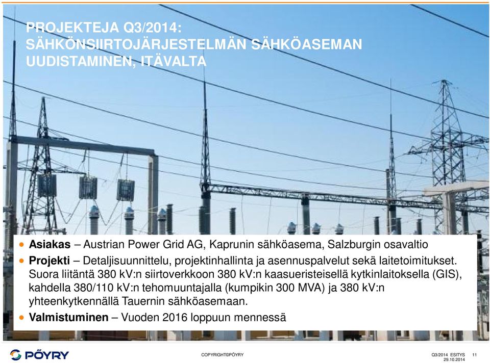 Suora liitäntä 38 kv:n siirtoverkkoon 38 kv:n kaasueristeisellä kytkinlaitoksella (GIS), kahdella 38/11 kv:n