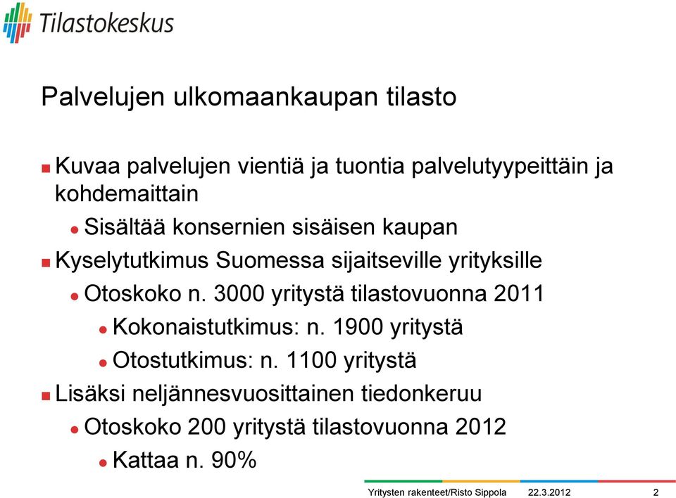 Otoskoko n. 3000 yritystä tilastovuonna 2011 Kokonaistutkimus: n. 1900 yritystä Otostutkimus: n.