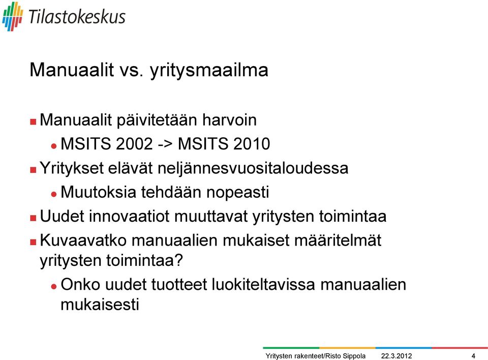 elävät neljännesvuositaloudessa Muutoksia tehdään nopeasti Uudet innovaatiot