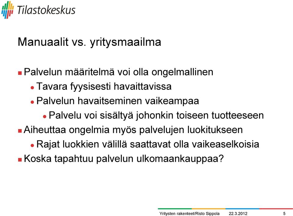 havaittavissa Palvelun havaitseminen vaikeampaa Palvelu voi sisältyä johonkin toiseen