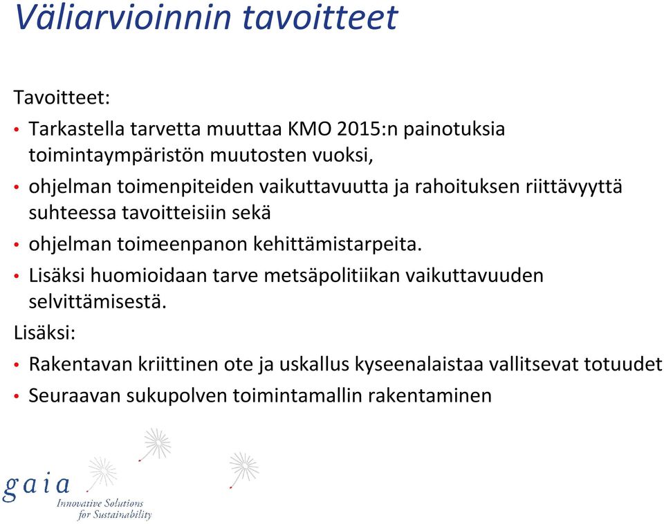 ohjelman toimeenpanon kehittämistarpeita. Lisäksi huomioidaan tarve metsäpolitiikan vaikuttavuuden selvittämisestä.