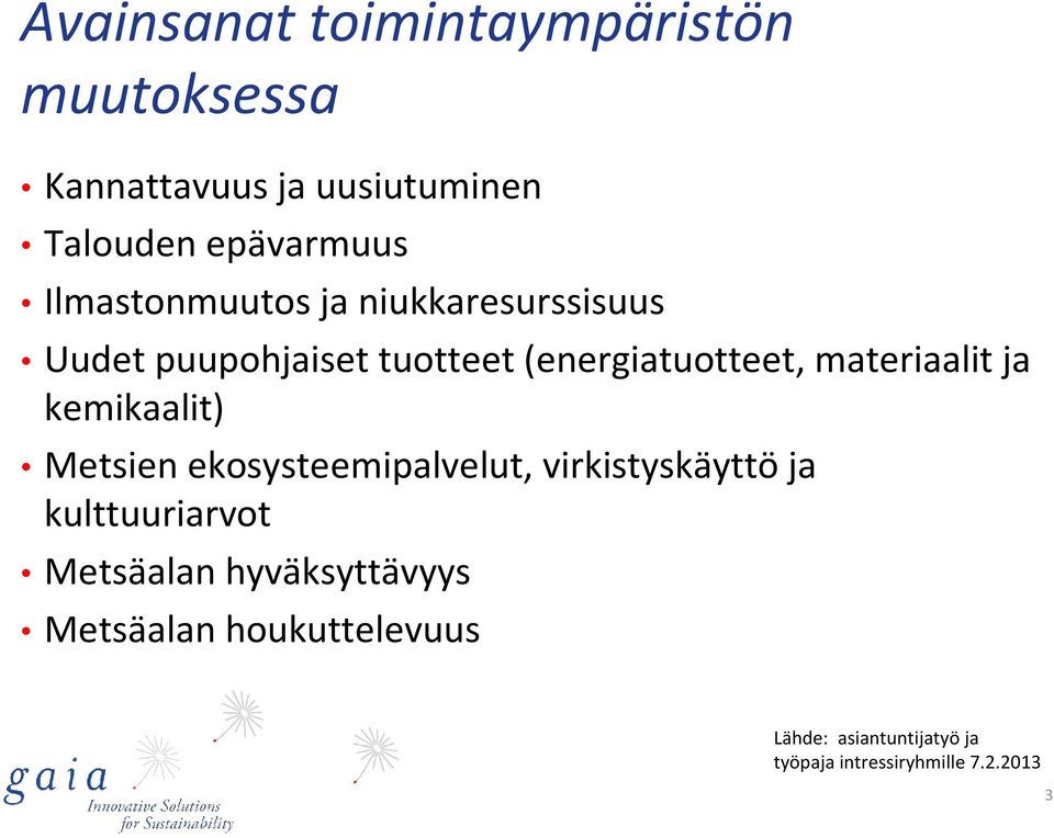 materiaalit ja kemikaalit) Metsien ekosysteemipalvelut, virkistyskäyttöja kulttuuriarvot