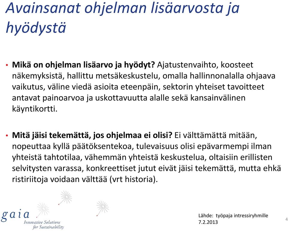 antavat painoarvoa ja uskottavuutta alalle sekäkansainvälinen käyntikortti. Mitäjäisi tekemättä, jos ohjelmaa ei olisi?