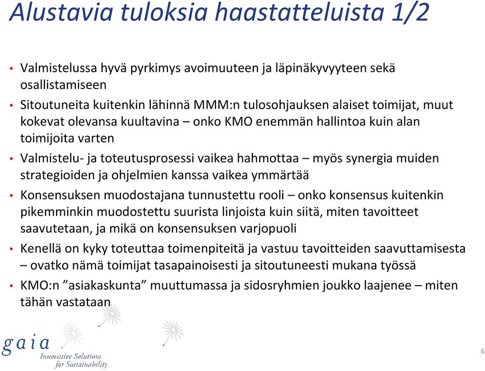ymmärtää Konsensuksen muodostajana tunnustettu rooli onko konsensus kuitenkin pikemminkin muodostettu suurista linjoista kuin siitä, miten tavoitteet saavutetaan, ja mikä on konsensuksen varjopuoli