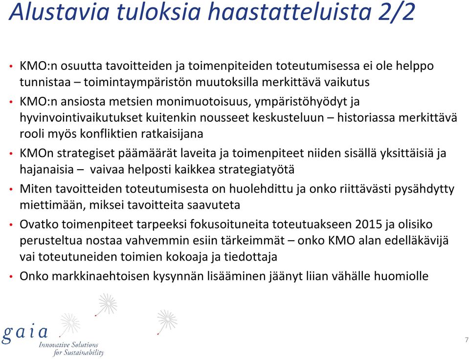 niiden sisälläyksittäisiäja hajanaisia vaivaa helposti kaikkea strategiatyötä Miten tavoitteiden toteutumisesta on huolehdittu ja onko riittävästi pysähdytty miettimään, miksei tavoitteita saavuteta