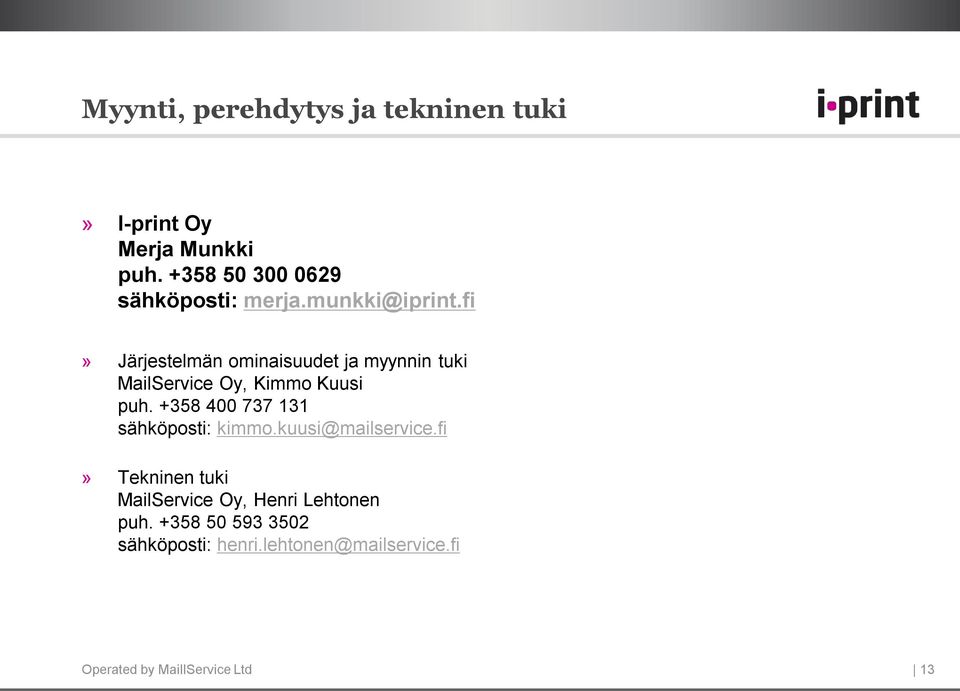 fi» Järjestelmän ominaisuudet ja myynnin tuki MailService Oy, Kimmo Kuusi puh.