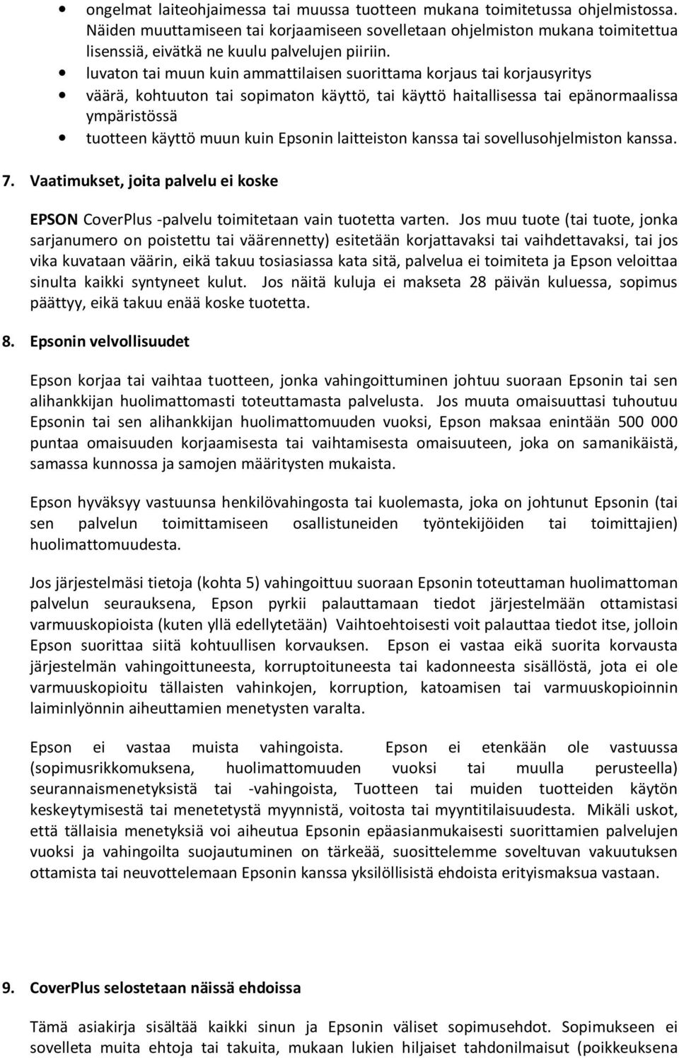 luvaton tai muun kuin ammattilaisen suorittama korjaus tai korjausyritys väärä, kohtuuton tai sopimaton käyttö, tai käyttö haitallisessa tai epänormaalissa ympäristössä tuotteen käyttö muun kuin