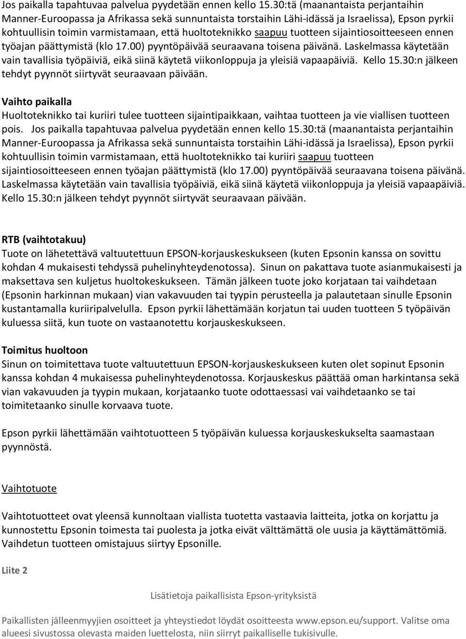 tuotteen sijaintiosoitteeseen ennen työajan päättymistä (klo 17.00) pyyntöpäivää seuraavana toisena päivänä.