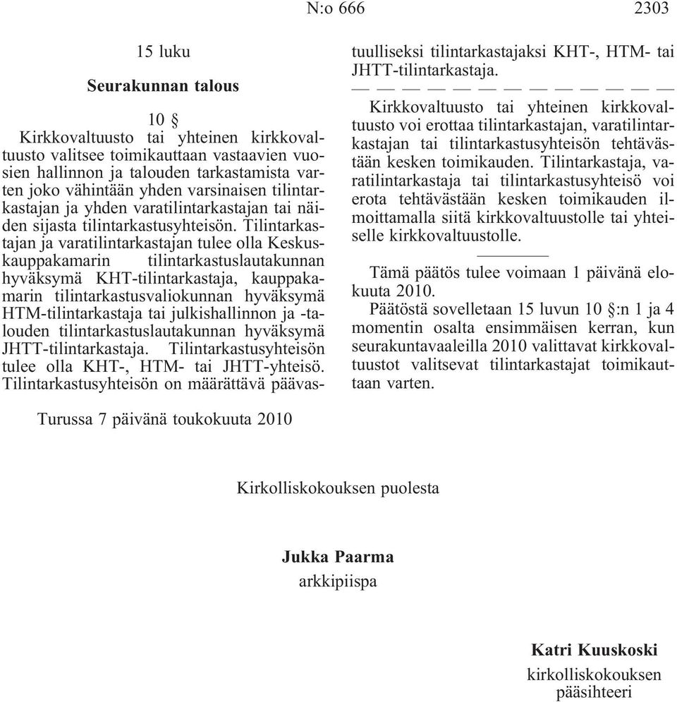 Tilintarkastajan ja varatilintarkastajan tulee olla Keskuskauppakamarin tilintarkastuslautakunnan hyväksymä KHT-tilintarkastaja, kauppakamarin tilintarkastusvaliokunnan hyväksymä HTM-tilintarkastaja