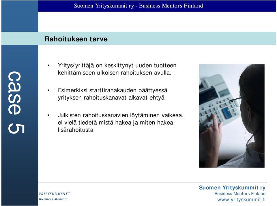 Esimerkiksi starttirahakauden päättyessä yrityksen rahoituskanavat alkavat